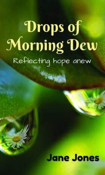 Drops Of Morning Dew: Reflecting Hope Anew