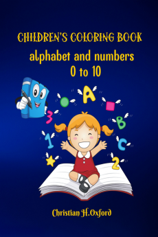 Children's coloring book alphabet and numbers 0 to 10 : My first big book with alphabet coloring pages and numbers.