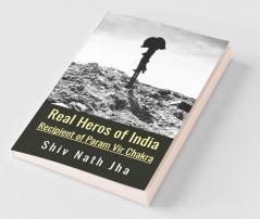 Real Heros of India : Recipient of Param Vir Chakra