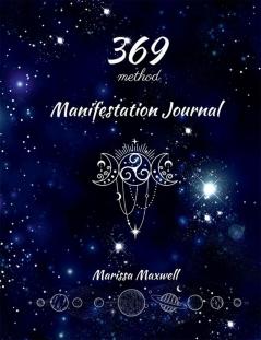 369 Manifestation Journal : A 90 Day Guided Manifestation Journal for Women using 369 Method Workbook for Women Manifesting Your Dreams Goals and Desires