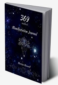 369 Manifestation Journal : A 90 Day Guided Manifestation Journal for Women using 369 Method Workbook for Women Manifesting Your Dreams Goals and Desires