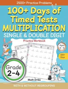 100+ Days of Timed Tests Multiplication Single & Double Digit Practice Workbook With and without Regrouping Grades 2 - 4 Ages 6 - 9