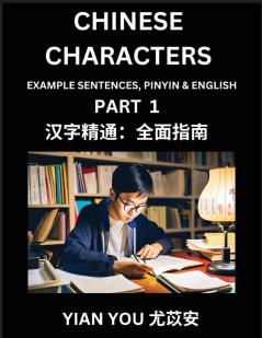 Chinese Characters (Part 1) - A Beginner's Guide To Mastering Mandarin Chinese Language and Culture; Learn Chinese Characters with Example Sentences Pinyin & English Easy Lessons Suitable for HSK All Levels