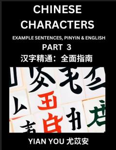 Chinese Characters (Part 3) - A Beginner's Guide To Mastering Mandarin Chinese Language and Culture; Learn Chinese Characters with Example Sentences Pinyin & English Easy Lessons Suitable for HSK All Levels