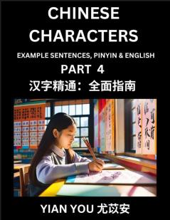 Chinese Characters (Part 4) - A Beginner's Guide To Mastering Mandarin Chinese Language and Culture; Learn Chinese Characters with Example Sentences Pinyin & English Easy Lessons Suitable for HSK All Levels