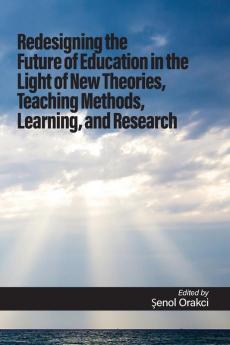 Redesigning the Future of Education in the Light of New Theories Teaching Methods Learning and Research