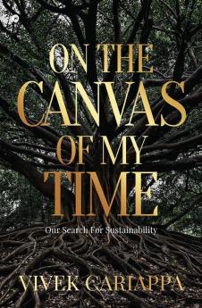 On The Canvas Of My Time : Our Search For Sustainability