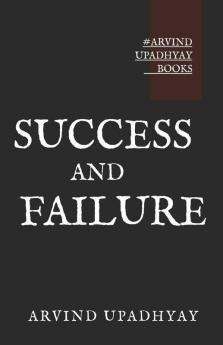 Success And Failure: Actions And Thinking That Guarantee Success