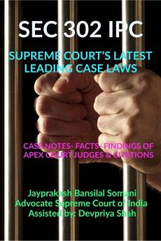 Sec 302 Ipc- Supreme Court’S Latest Leading Case Laws : Case Notes- Facts- Findings Of Apex Court Judges And Citations