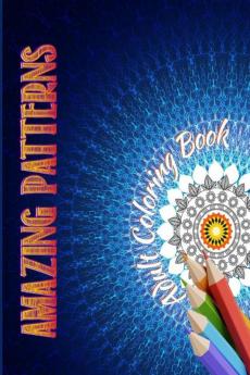 AMAZING PATTERNS-ADULT COLORING BOOK : Amazing Coloring Book With Magical Mandalas/Stress Relieving Mandala Style Patterns With Easy Coloring Pages