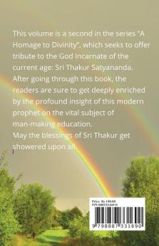 A Homage to Divinity (Volume 2) : Sri Thakur Satyananda: A Towering Icon of Man-making Education