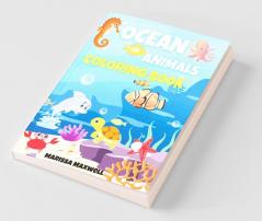 Ocean Animals Coloring Book : Coloring Pages Of Cute And Adorable Sea Creatures For Kids Ages 3-8