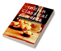 Indian Classical Sweets : History Tradition and Recipes