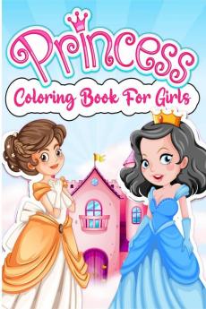 Princess Coloring Book For Girls: Beautiful Royal Princess Coloring Book For Girls Ages 3-9 4-8. Amazing Princesses Coloring Pages Book For Kids & Children. Perfect Princess Birthday Gift For G...