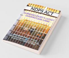 Ndps Act - Supreme Court’S Latest Leading Case Laws: Case Notes- Facts- Findings Of Apex Court Judges & Citations