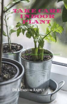 करे देखभाल इंडोर प्लांट की (Take Care Indoor Plant ): एक कदम …………………………. सकरात्मक वातावरण की दिशा मे