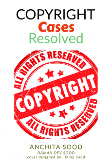 Copyright Cases - Resolved : Understand What Why and How of Copyrights (the most infringed IP)