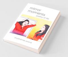 Mirror Moments: Poetry Of Life