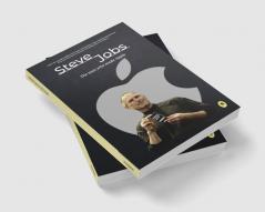 Steve Jobs : The man who made Apple : Greatest Motivational Biographies : Info Edge Biographies