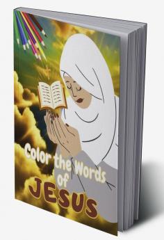 COLOR THE WORDS OF JESUS : A Christian Coloring Book/Bible Devotion Quotes Coloring for Adult