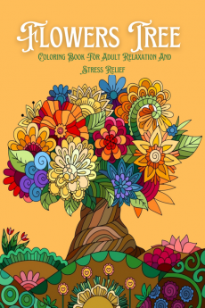 Flowers Tree: Coloring Book For Adult Relaxation And Stress Relief : 60 Pages With Unique Designs Large Print And A Colourful Glossy Cover