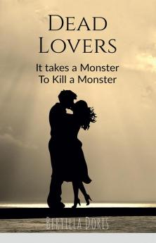 Dead Lovers : It Takes a Monster To Kill a Monster.