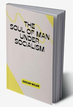 THE SOUL OF MAN UNDER SOCIALISM