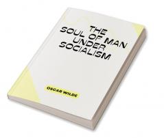 THE SOUL OF MAN UNDER SOCIALISM