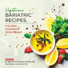 Vegetarian Bariatric Recipes : A Global Cookbook From India