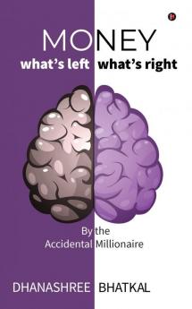 Money - What's Left What's Right: By the Accidental Millionaire