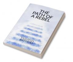 THE PATH OF A REBEL