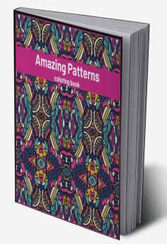 Amazing Patterns coloring book : Stress Relieving Mandala Style Patterns. Coloring Pages for Meditation and Mindfulness.