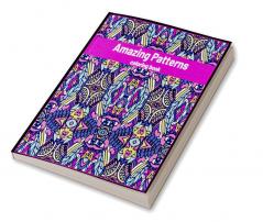 Amazing Patterns coloring book : Stress Relieving Mandala Style Patterns. Coloring Pages for Meditation and Mindfulness.