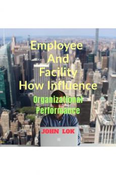 Employee And Facility How Influence: Organizational Performance