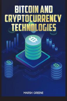 Bitcoin and Cryptocurrency Technologies Marsh Greene: Meet Satoshi Nakamoto the Cypherpunk Billionaire Cryptorebel who Designed Bitcoin and the Blockchain (2022 Guide for Beginners)