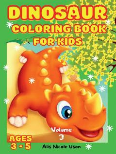 Dinosaur Coloring Book For Kids - Volume 3 : Coloring Pages With Cute Dinosaurs Light And Fun Pictures For Kids Toddler Girlss Boys. Jurassic Prehistoric Animals Activity Book. Perfect collecti...