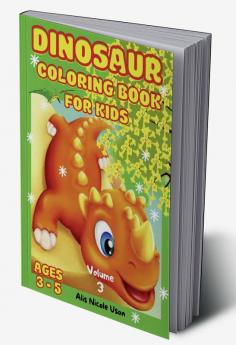 Dinosaur Coloring Book For Kids - Volume 3 : Coloring Pages With Cute Dinosaurs Light And Fun Pictures For Kids Toddler Girlss Boys. Jurassic Prehistoric Animals Activity Book. Perfect collecti...