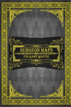 Dungeon Maps for Game Master : 75 Customizable & Unique Maps RPG Maps for Game Master (Tabletop Role Playing Games) New Edition!!!