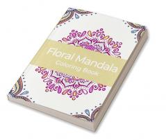 Floral mandala coloring book : Wonderful Pages For Relaxation Anti-stress Stimulating Creativity For Adults And Teenagers