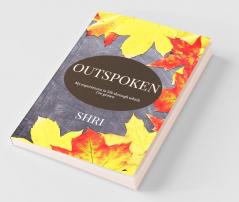 Outspoken : My Experiences In Life Through Which I'Ve Grown