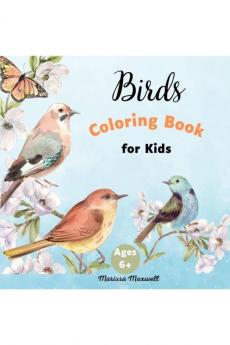Birds Coloring Book for Kids Ages 6+: 30 Coloring Pages with Cute Birds for Kids Boys and Girls