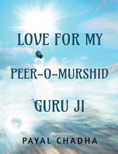 LOVE FOR MY PEER-O-MURSHID GURU JI : SATSANG JOURNAL Part 1