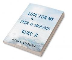 LOVE FOR MY PEER-O-MURSHID GURU JI : SATSANG JOURNAL Part 1