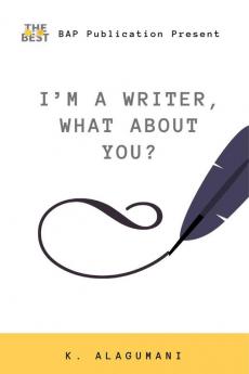 I’M A WRITER WHAT ABOUT YOU?