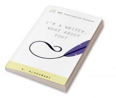 I’M A WRITER WHAT ABOUT YOU?