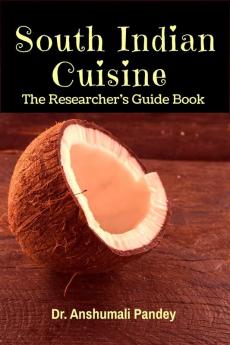 South Indian Cuisine - The Researcher’s Guide Book