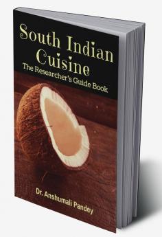 South Indian Cuisine - The Researcher’s Guide Book