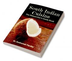 South Indian Cuisine - The Researcher’s Guide Book