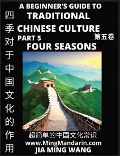 Role of the Four Seasons in Chinese History & Culture - A Beginner's Guide to Traditional Chinese Culture (Part 5) Self-learn Reading Mandarin with Vocabulary Easy Lessons Essays English Simplified Characters & Pinyin