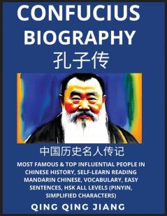 Confucius Biography- Most Famous & Top Influential People in Chinese History Self-Learn Reading Mandarin Chinese Vocabulary Easy Sentences HSK All Levels (Pinyin Simplified Characters)